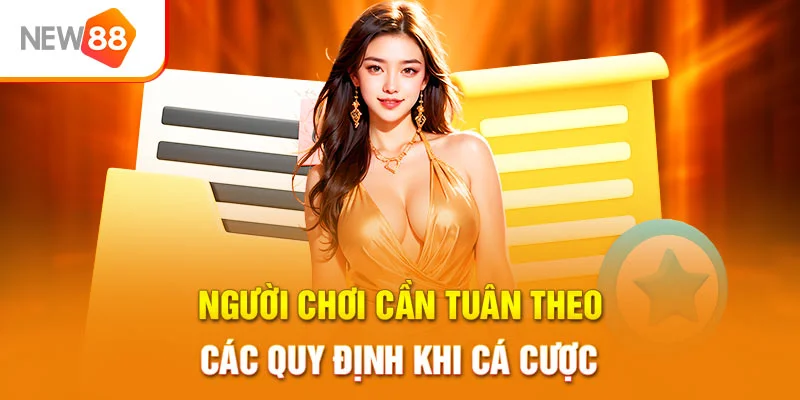 Người chơi cần tuân theo các quy định khi cá cược